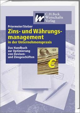 Zins- und Währungsmanagement in der Unternehmenpraxis: Das Handbuch zur Optimierung von Devisen- und Zinsgeschäften