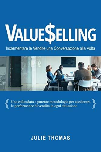 VALUESELLING: Incrementare le Vendite una Conversazione Alla Volta