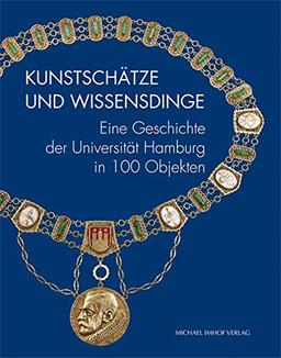 Kunstschätze und Wissensdinge: Eine Geschichte der Universität Hamburg in 100 Objekten