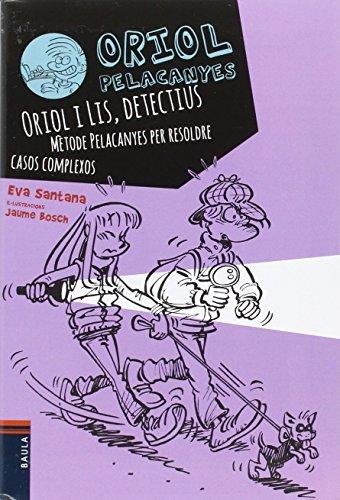 Oriol i Lis, detectius. Mètode Pelacanyes per resoldre casos complexos (Oriol Pelacanyes, Band 6)