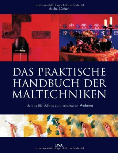 Das praktische Handbuch der Maltechniken: Schritt für Schritt zum schöneren Wohnen