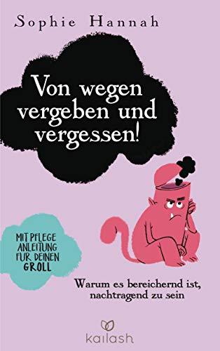 Von wegen vergeben und vergessen!: Warum es bereichernd ist, nachtragend zu sein - Mit Pflegeanleitung für deinen Groll