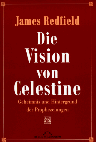 Die Vision von Celestine. Geheimnis und Hintergrund der Prophezeiungen