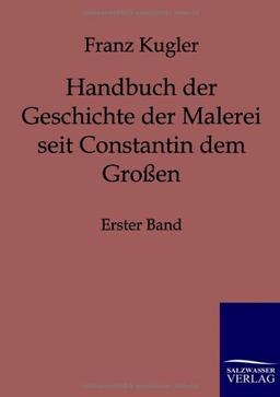 Handbuch der Geschichte der Malerei seit Constantin dem Großen: Erster Teil