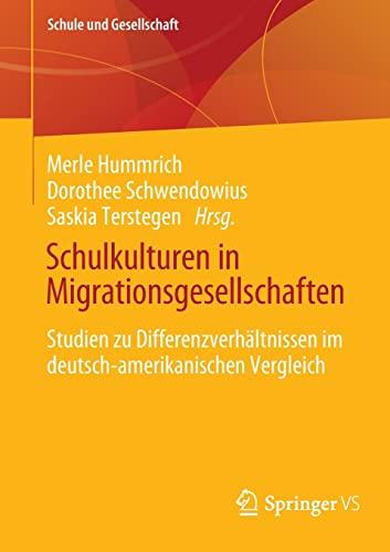 Schulkulturen in Migrationsgesellschaften: Studien zu Differenzverhältnissen im deutsch-amerikanischen Vergleich (Schule und Gesellschaft, 67)