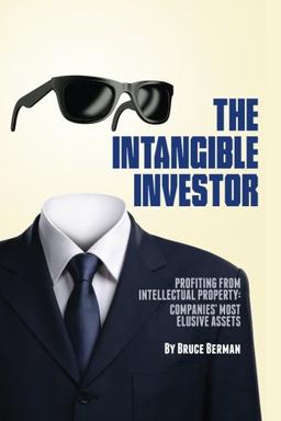 The Intangible Investor: Profiting from Intellectual Property: Companies' Most Elusive Assets