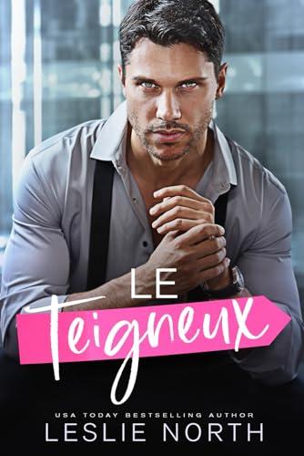 Le Teigneux: Une romance grumpy/sunshine avec un patron tyran milliardaire (Les milliardaires autoritaires de Glenhaven, Band 2)