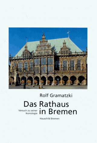 Das Rathaus in Bremen: Versuch zu einer Ikonologie