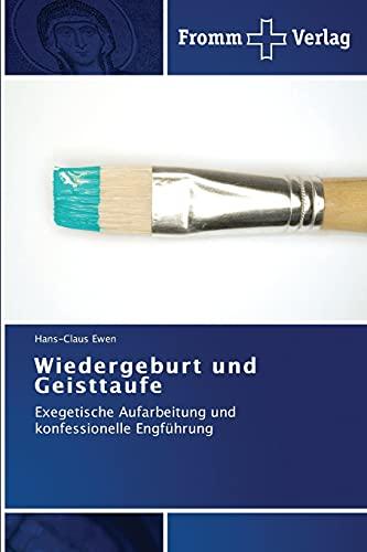 Wiedergeburt und Geisttaufe: Exegetische Aufarbeitung und konfessionelle Engführung