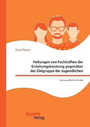 Haltungen von Fachkräften der Erziehungsberatung gegenüber der Zielgruppe der Jugendlichen – Eine qualitative Studie