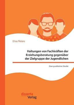 Haltungen von Fachkräften der Erziehungsberatung gegenüber der Zielgruppe der Jugendlichen – Eine qualitative Studie