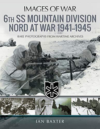 6th SS Mountain Division Nord at War 1941-1945: Rare Photographs from Wartime Archives (Images of War)