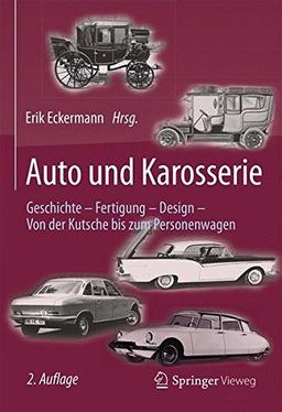 Auto und Karosserie: Geschichte - Fertigung - Design - Von der Kutsche bis zum Personenwagen