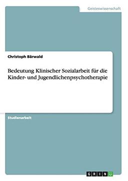 Bedeutung Klinischer Sozialarbeit für die Kinder- und Jugendlichenpsychotherapie