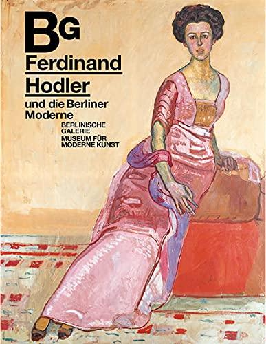 Ferdinand Hodler und die Berliner Moderne: Katalog zur Ausstellung im Museum Berlinische Galerie 2021/2022