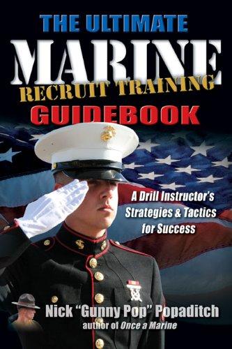 The Ultimate Marine Recruit Training Guidebook: A Drill Instructor's Strategies and Tactics for Success