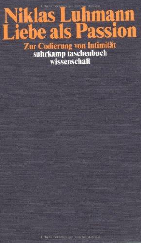 Liebe als Passion: Zur Codierung von Intimität (suhrkamp taschenbuch wissenschaft)