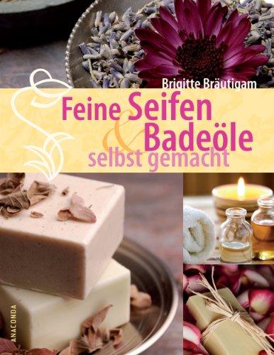 Feine Seifen und Badeöle selbst gemacht