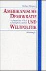 Amerikanische Demokratie und Weltpolitik. Außenpolitik in den Vereinigten Staaten