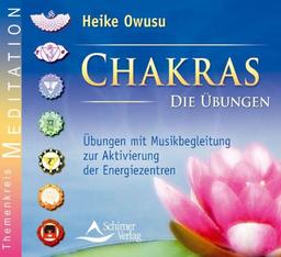 Chakras - Die Übungen - Übungen mit Musikbegleitung zur Aktivierung der Energiezentren