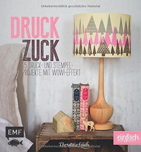 Druckzuck: 25 Druck- und Stempelprojekte mit Wow!-Effekt