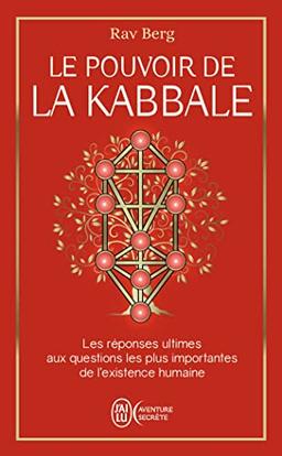 Le pouvoir de la kabbale : les réponses ultimes aux questions les plus importantes de l'existence humaine