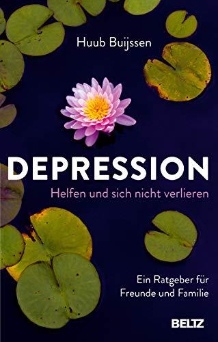 Depression. Helfen und sich nicht verlieren: Ein Ratgeber für Freunde und Familie