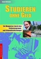 Studieren ohne Geld - ein Wegweiser durch den Förderprogramm- und Stipendiendschungel: Ein Wegweiser durch den Förderprogramm- und ... Finanzierungsmöglichkeiten ihres Studiums