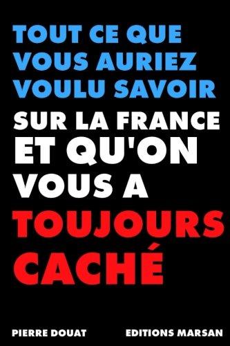 Tout ce que vous auriez voulu savoir sur la France et que l'on vous a toujours caché