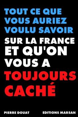 Tout ce que vous auriez voulu savoir sur la France et que l'on vous a toujours caché