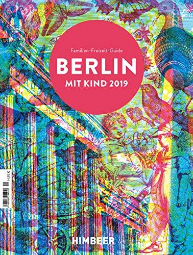 BERLIN MIT KIND 2019: Der Familien-Freizeit-Guide. Mit 1000 Ideen für jedes Alter und Wetter.