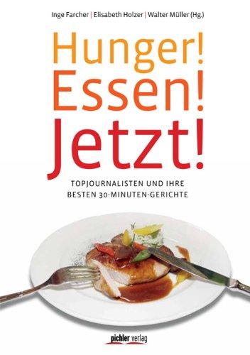 Hunger! Essen! Jetzt!: Topjournalisten und ihre besten 30-Minuten Gerichte