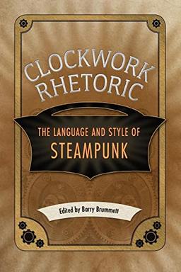 Clockwork Rhetoric: The Language and Style of Steampunk