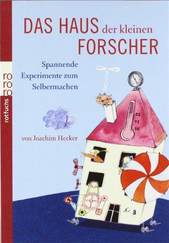 Das Haus der kleinen Forscher: Spannende Experimente zum Selbermachen