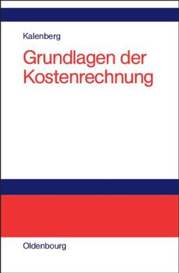 Grundlagen der Kostenrechnung: Eine anwendungsorientierte Einführung