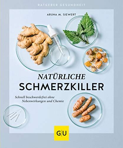 Natürliche Schmerzkiller: Schnell beschwerdefrei ohne Nebenwirkungen und Chemie (GU Ratgeber Gesundheit)