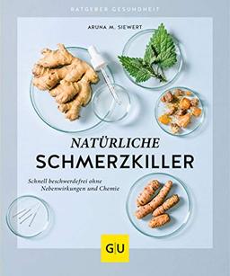 Natürliche Schmerzkiller: Schnell beschwerdefrei ohne Nebenwirkungen und Chemie (GU Ratgeber Gesundheit)