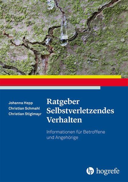 Ratgeber Selbstverletzendes Verhalten: Informationen für Betroffene und Angehörige (Ratgeber zur Reihe Fortschritte der Psychotherapie)