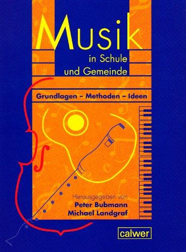 Musik in Schule und Gemeinde: Grundlagen - Methoden - Ideen. Ein Handbuch für die religionspädagogische Praxis