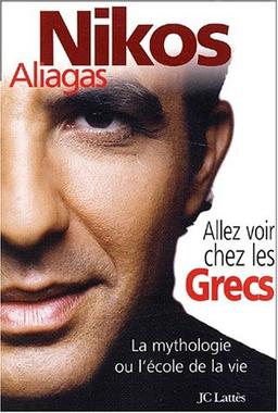 Allez voir chez les Grecs : la mythologie ou l'école de la vie