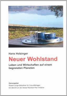 Neuer Wohlstand: Leben und Wirtschaften auf einem begrenzten Planeten. Ein Bericht an die Global Marshall Plan Initiative