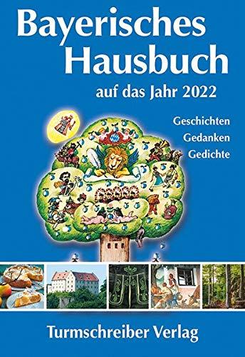 Bayerisches Hausbuch auf das Jahr 2022: Geschichten, Gedanken, Gedichte