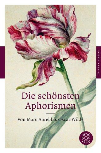 Die schönsten Aphorismen: Von Marc Aurel bis Oscar Wilde (Fischer Klassik)