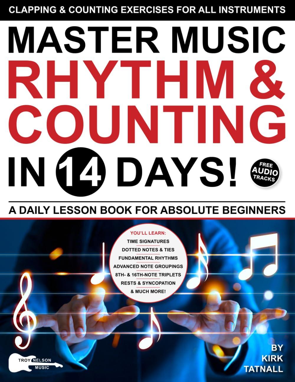 Master Music Rhythm and Counting in 14 Days: A Daily Lesson Book for Absolute Beginners—Clapping & Counting Exercises for ALL INSTRUMENTS (Play Music in 14 Days)