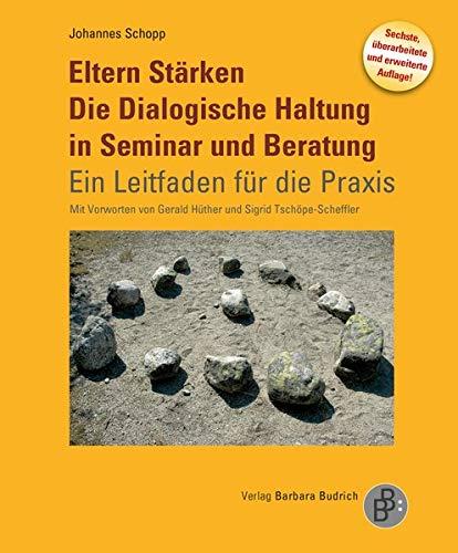 Eltern Stärken. Die Dialogische Haltung in Seminar und Beratung: Ein Leitfaden für die Praxis