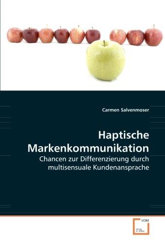 Haptische Markenkommunikation: Chancen zur Differenzierung durch multisensuale Kundenansprache