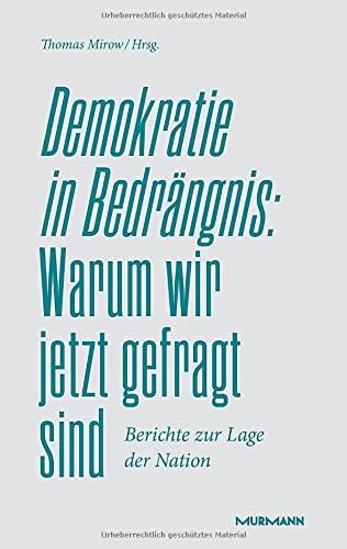 Demokratie in Bedrängnis: Warum wir jetzt gefragt sind: Berichte zur Lage der Nation