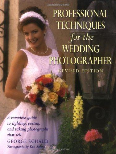 Professional Techniques for the Wedding Photographer: A Complete Guide to Lighting, Posing and Taking Photographs that Sell (Photography for All Levels: Advanced)