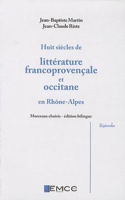 Huit siècles de littérature francoprovençale et occitane en Rhône-Alpes : Edition bilingue