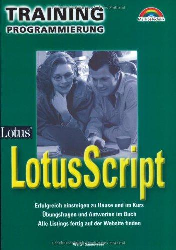 LotusScript Training Programmierung . Erfolgreich einsteigen zu Hause und im Kurs (M+T Training)